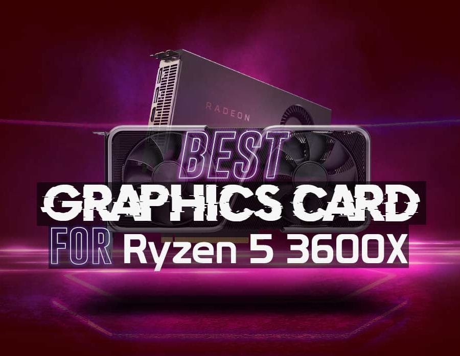Best GPU for Ryzen 5 3600