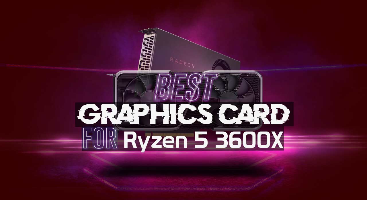 Best GPU for Ryzen 5 3600