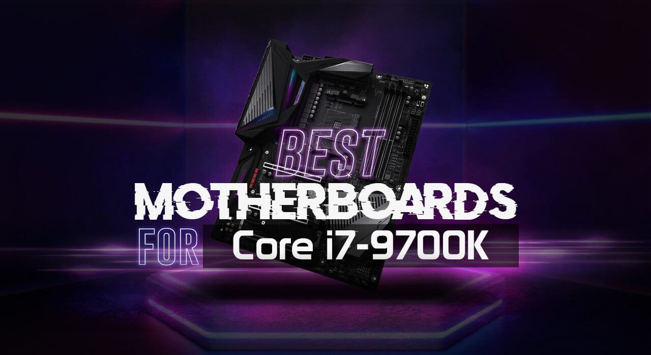 Best Motherboard for i7 9700k