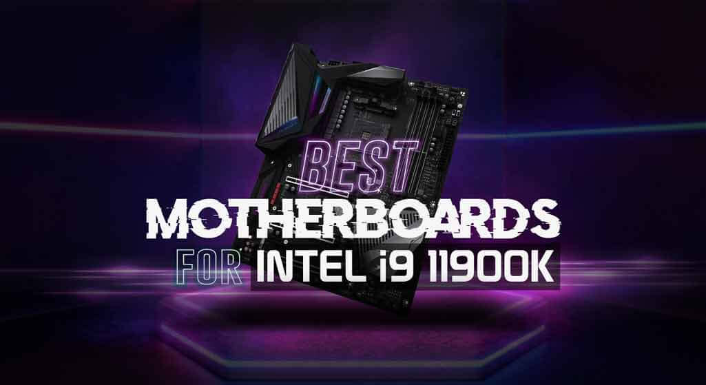 Best Motherboard for i9 11900K