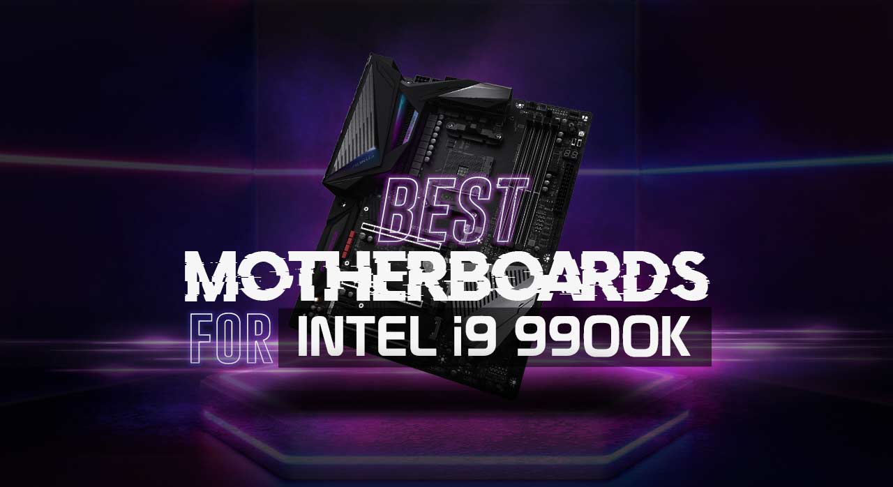 Best Motherboard for i9 9900k