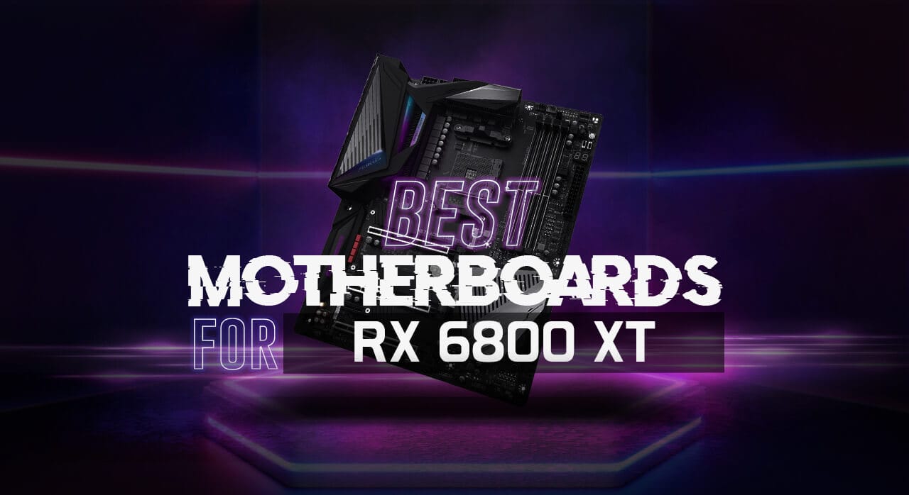 Best Motherboard for RX 6800 XT