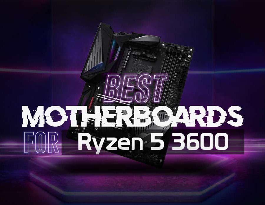 Best Motherboard for Ryzen 5 3600