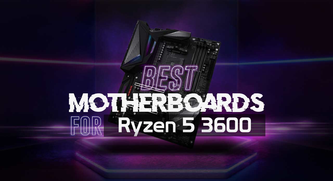 Best Motherboard for Ryzen 5 3600