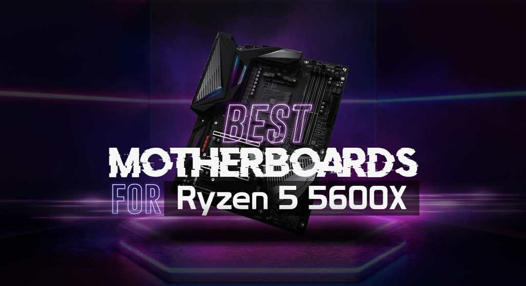 Best Motherboard for Ryzen 5 5600X