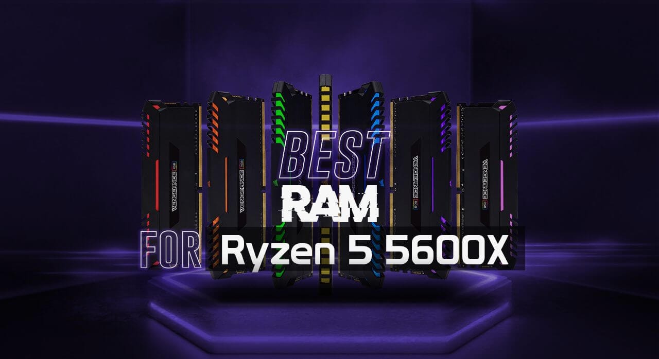 Best RAM for Ryzen 5 5600X