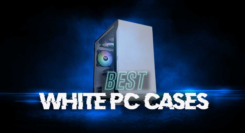 Best White PC Cases